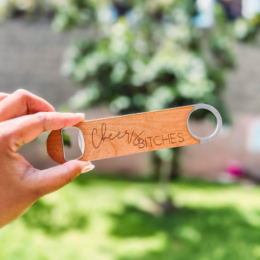 Bottle Opener - Wooden - Cheers Bitches